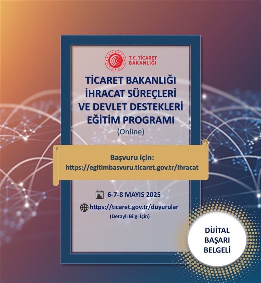 Ticaret Bakanlığı İhracat Süreçleri ve Devlet Destekleri Eğitim Programı (8 Mayıs-2025)